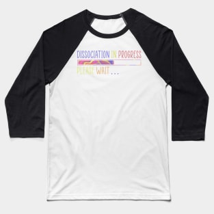 Dissociation in Progress Baseball T-Shirt